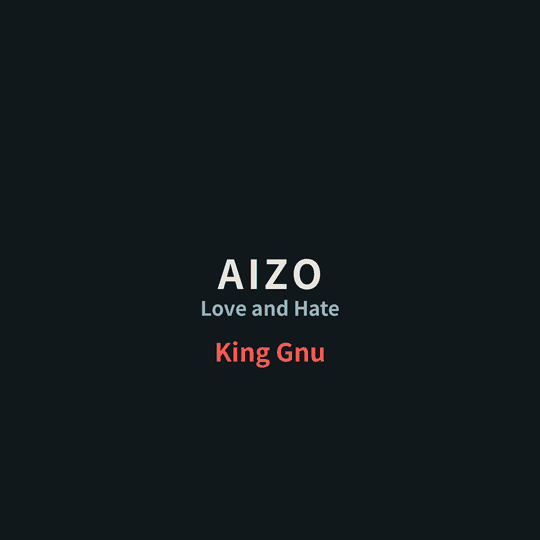 King Gnu - AIZO/Love and Hate