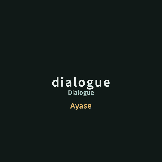 Ayase - dialogue/Dialogue